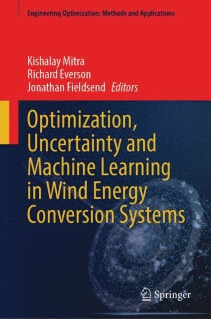 Jonathan Fieldsend, Richard Everson, Kishalay Mitra - Optimization, Uncertainty and Machine Learning in Wind Energy Conversion Systems, E-bok