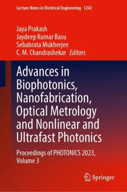 C. M. Chandrashekar, Sebabrata Mukherjee, Jaydeep Kumar Basu, Jaya Prakash - Advances in Biophotonics, Nanofabrication, Optical Metrology and Nonlinear and Ultrafast Photonics, E-bok