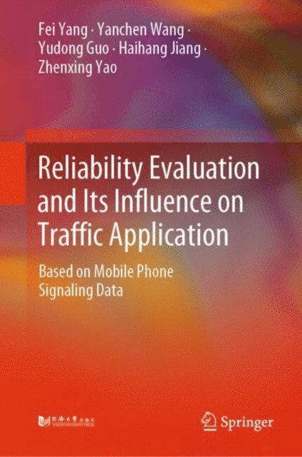 Zhenxing Yao, Haihang Jiang, Yudong Guo, Yanchen Wang, Fei Yang - Reliability Evaluation and Its Influence on Traffic Application, E-bok