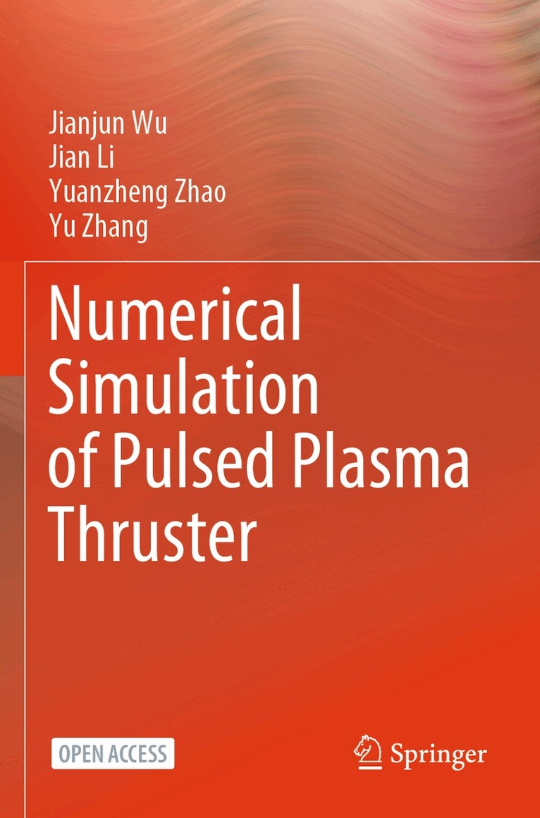 Jianjun Wu, Jian Li, Yuanzheng Zhao, Yu Zhang - Numerical Simulation of Pulsed Plasma Thruster, Häftad