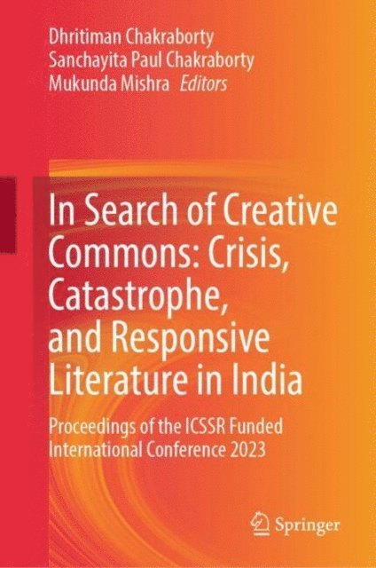 Mukunda Mishra, Sanchayita Paul Chakraborty, Dhritiman Chakraborty - In Search of Creative Commons: Crisis, Catastrophe, and Responsive Literature in India, E-bok