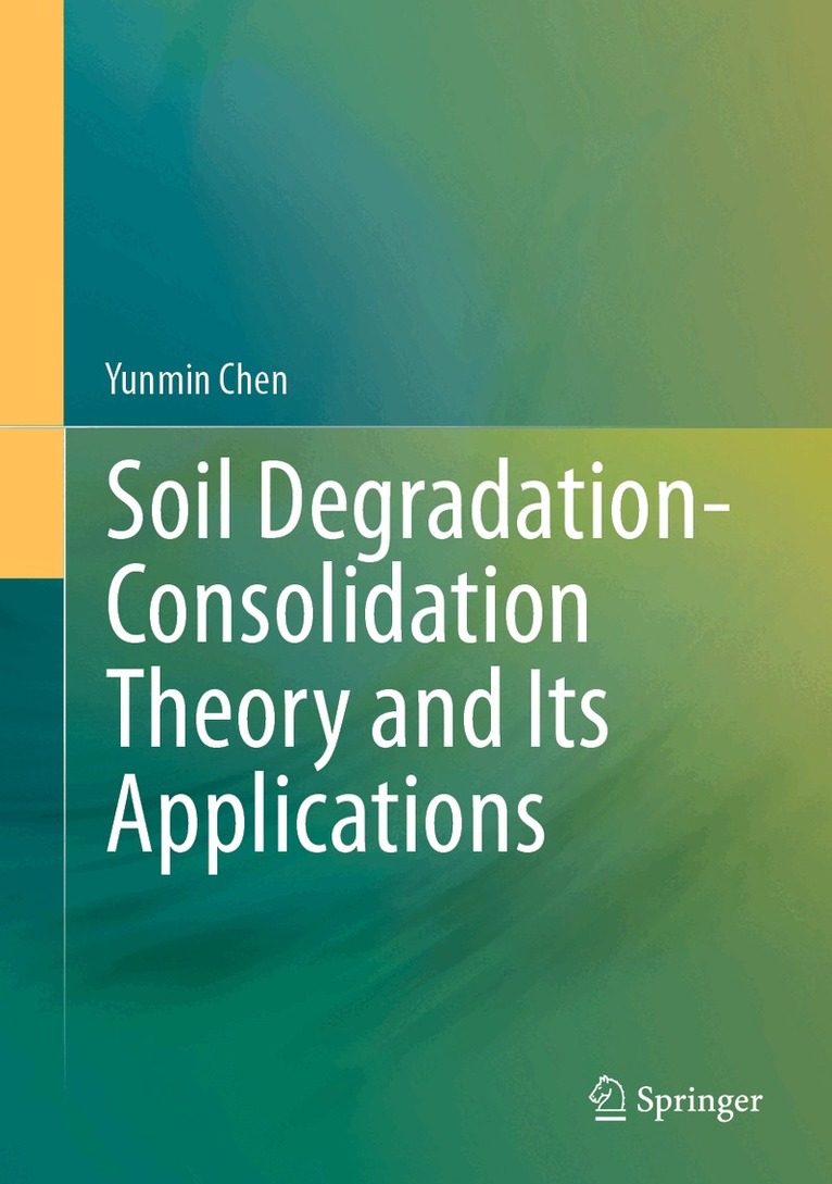 Yunmin Chen - Soil Degradation-Consolidation Theory and Its Applications, Inbunden