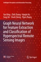 Yao Ding, Zhili Zhang, Haojie Hu, Fang He, Shuli Cheng, Yijun Zhang - Graph Neural Network for Feature Extraction and Classification of Hyperspectral Remote Sensing Images, Häftad