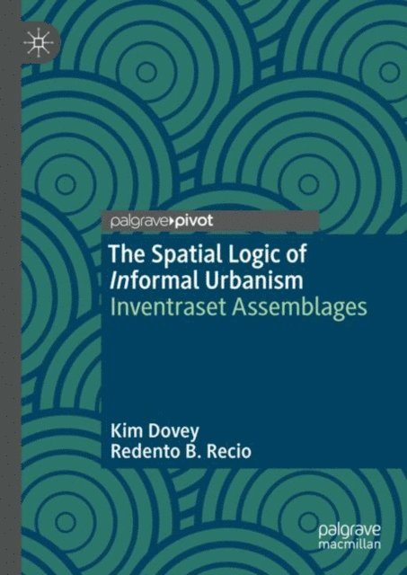 Redento B. Recio, Kim Dovey - Spatial Logic of Informal Urbanism, E-bok