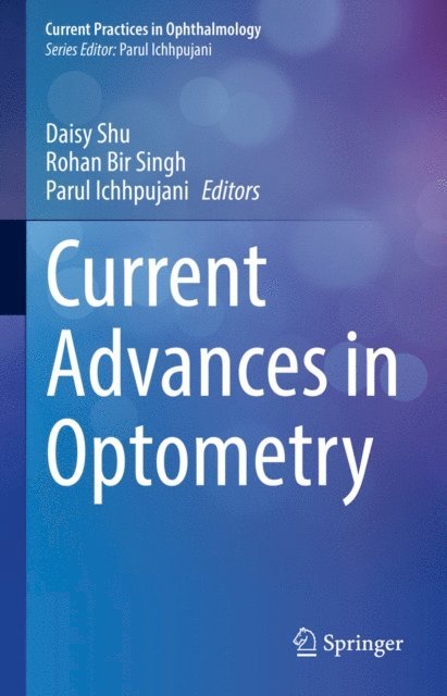 Parul Ichhpujani, Rohan Bir Singh, Daisy Shu - Current Advances in Optometry, E-bok