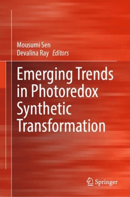 Devalina Ray, Mousumi Sen - Emerging Trends in Photoredox Synthetic Transformation, E-bok