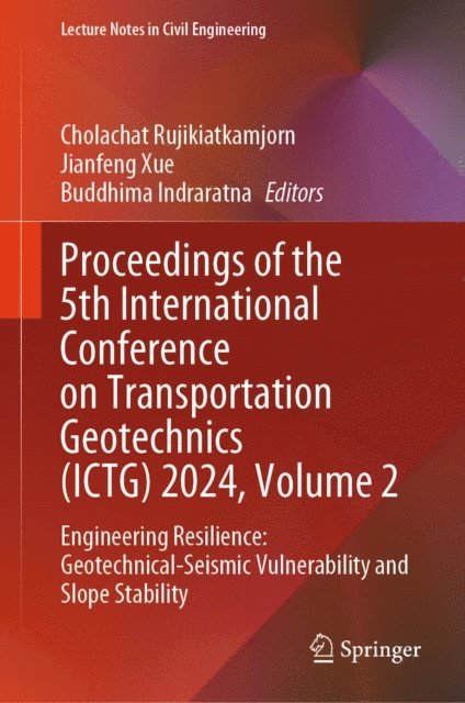Buddhima Indraratna, Jianfeng Xue, Cholachat Rujikiatkamjorn - Proceedings of the 5th International Conference on Transportation Geotechnics (ICTG) 2024, Volume 2, E-bok