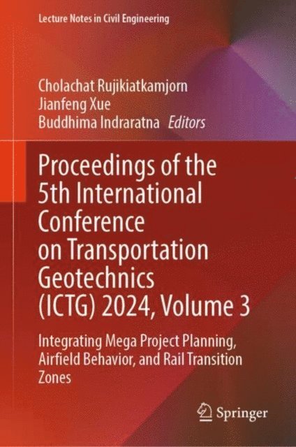 Buddhima Indraratna, Jianfeng Xue, Cholachat Rujikiatkamjorn - Proceedings of the 5th International Conference on Transportation Geotechnics (ICTG) 2024, Volume 3, E-bok