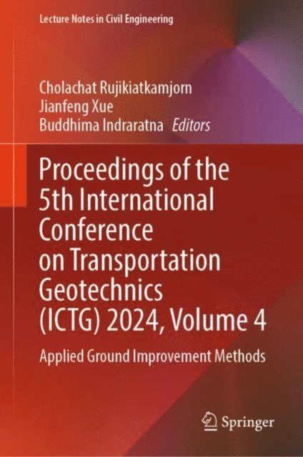 Buddhima Indraratna, Jianfeng Xue, Cholachat Rujikiatkamjorn - Proceedings of the 5th International Conference on Transportation Geotechnics (ICTG) 2024, Volume 4, E-bok