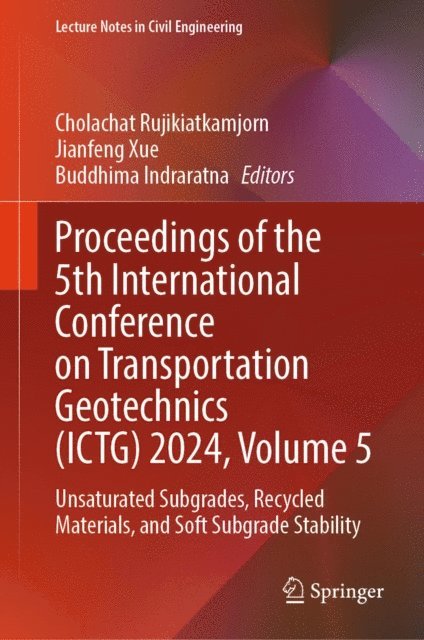 Buddhima Indraratna, Jianfeng Xue, Cholachat Rujikiatkamjorn - Proceedings of the 5th International Conference on Transportation Geotechnics (ICTG) 2024, Volume 5, E-bok