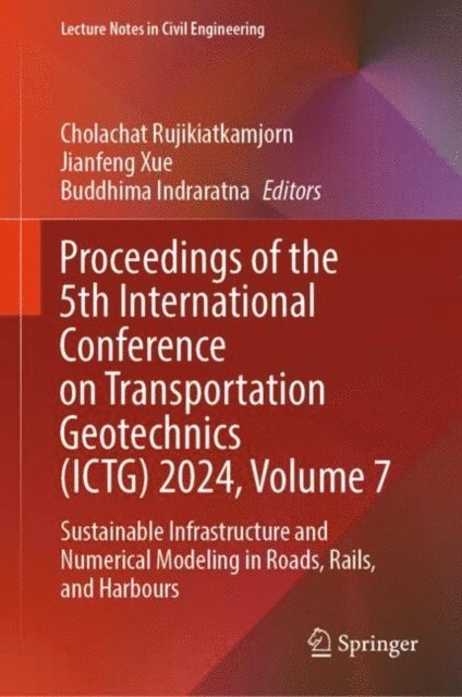 Buddhima Indraratna, Jianfeng Xue, Cholachat Rujikiatkamjorn - Proceedings of the 5th International Conference on Transportation Geotechnics (ICTG) 2024, Volume 7, E-bok