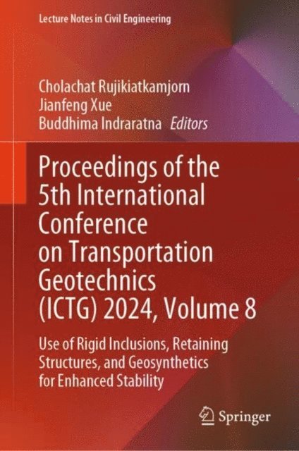 Buddhima Indraratna, Jianfeng Xue, Cholachat Rujikiatkamjorn - Proceedings of the 5th International Conference on Transportation Geotechnics (ICTG) 2024, Volume 8, E-bok