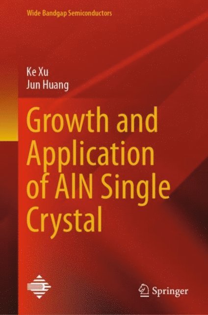 Jun Huang, Ke Xu - Growth and Application of AlN Single Crystal, E-bok