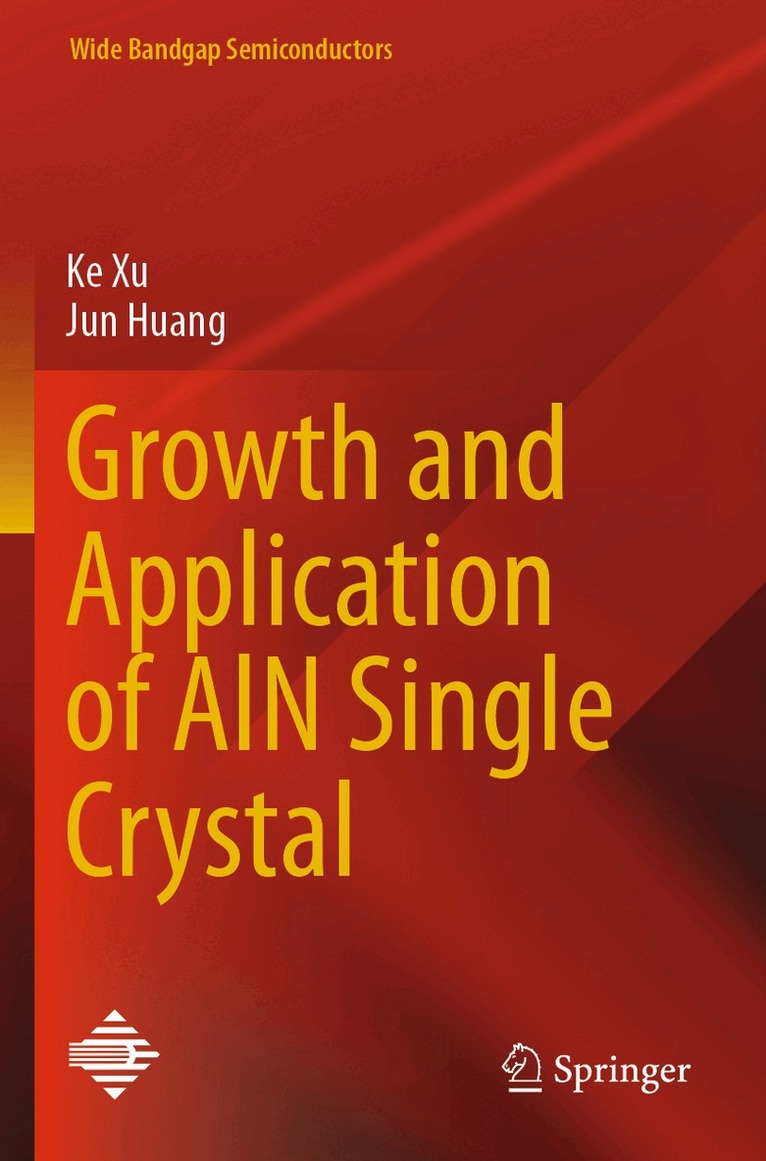 Ke Xu, Jun Huang - Growth and Application of AlN Single Crystal, Häftad