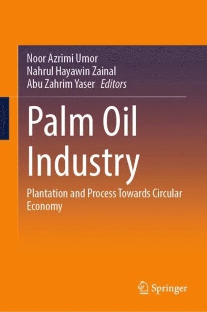 Abu Zahrim Yaser, Nahrul Hayawin Zainal, Noor Azrimi Umor - Palm Oil Industry, E-bok