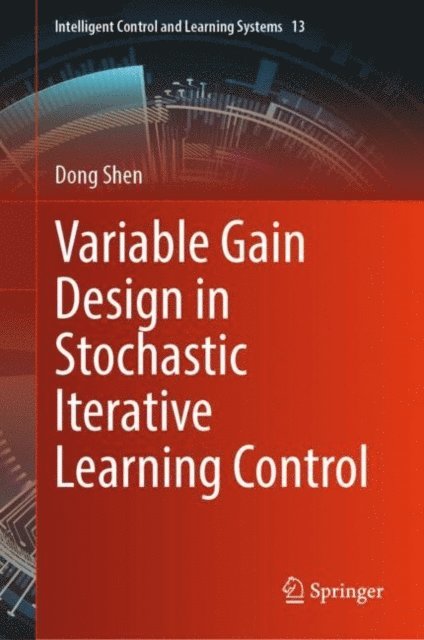 Dong Shen - Variable Gain Design in Stochastic Iterative Learning Control, E-bok