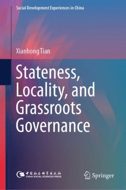 Xianhong Tian - Stateness, Locality, and Grassroots Governance, E-bok