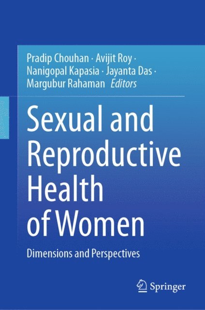 Margubur Rahaman, Jayanta Das, Nanigopal Kapasia, Avijit Roy, Pradip Chouhan - Sexual and Reproductive Health of Women, E-bok