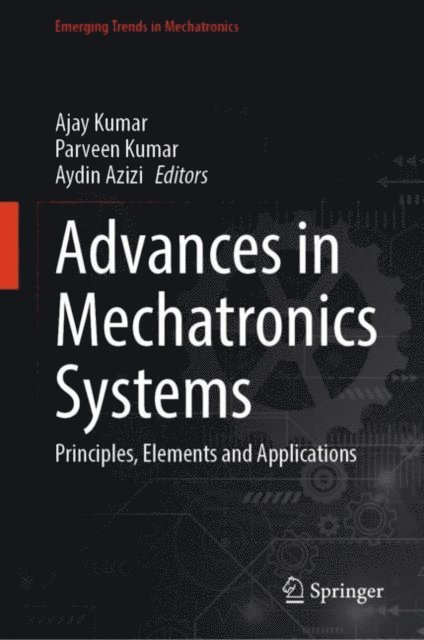 Aydin Azizi, Parveen Kumar, Ajay Kumar - Advances in Mechatronics Systems, E-bok