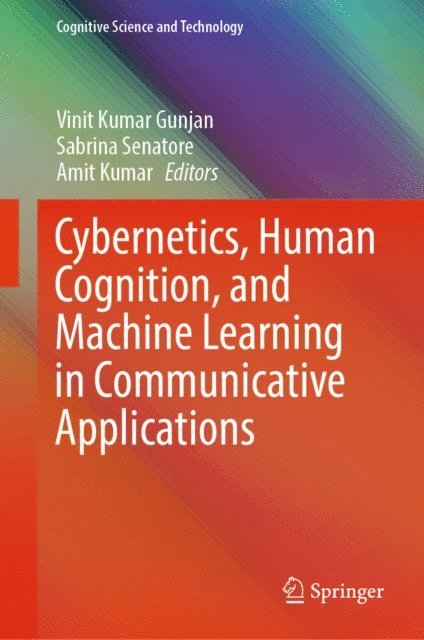 Amit Kumar, Sabrina Senatore, Vinit Kumar Gunjan - Cybernetics, Human Cognition, and Machine Learning in Communicative Applications, E-bok