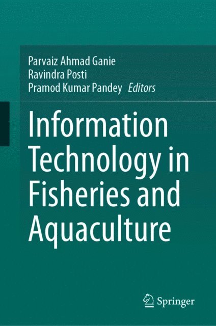 Pramod Kumar Pandey, Ravindra Posti, Parvaiz Ahmad Ganie - Information Technology in Fisheries and Aquaculture, E-bok
