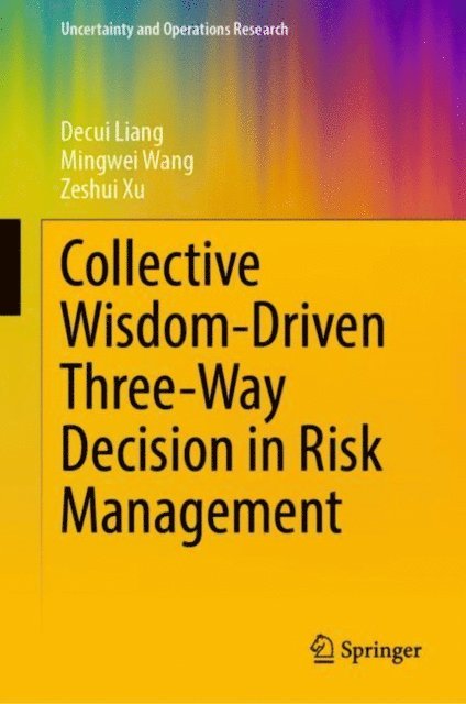 Zeshui Xu, Mingwei Wang, Decui Liang - Collective Wisdom-Driven Three-Way Decision in Risk Management, E-bok