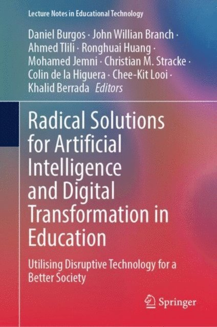 Khalid Berrada, Chee-Kit Looi, Colin de la Higuera, Christian M. Stracke, Mohamed Jemni, Ronghuai Huang, Ahmed Tlili, John Willian Branch, Daniel Burgos - Radical Solutions for Artificial Intelligence and Digital Transformation in Education, E-bok