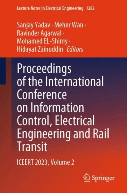 Hidayat Zainuddin, Mohamed EL-Shimy, Ravinder Agarwal, Meher Wan, Sanjay Yadav - Proceedings of the International Conference on Information Control, Electrical Engineering and Rail Transit, E-bok