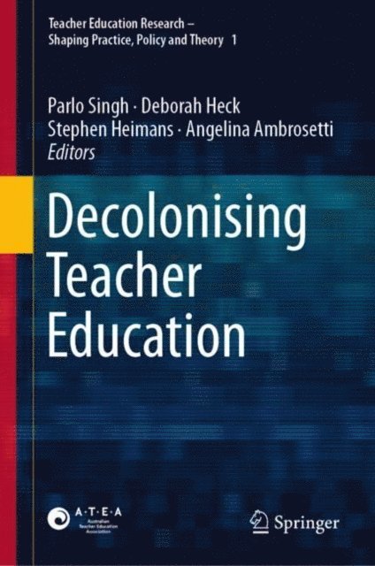 Angelina Ambrosetti, Stephen Heimans, Deborah Heck, Parlo Singh - Decolonising Teacher Education, E-bok
