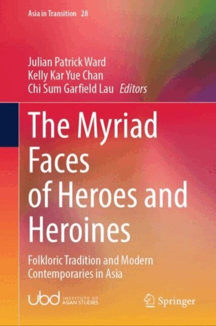 Chi Sum Garfield Lau, Kelly Kar Yue Chan, Julian Patrick Ward - Myriad Faces of Heroes and Heroines, E-bok