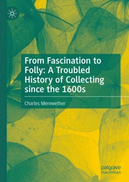 Charles Merewether - From Fascination to Folly: A Troubled History of Collecting since the 1600s, E-bok