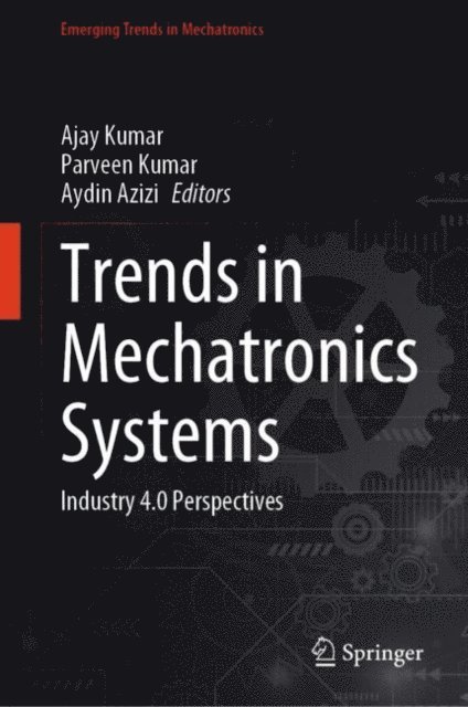 Aydin Azizi, Parveen Kumar, Ajay Kumar - Trends in Mechatronics Systems, E-bok