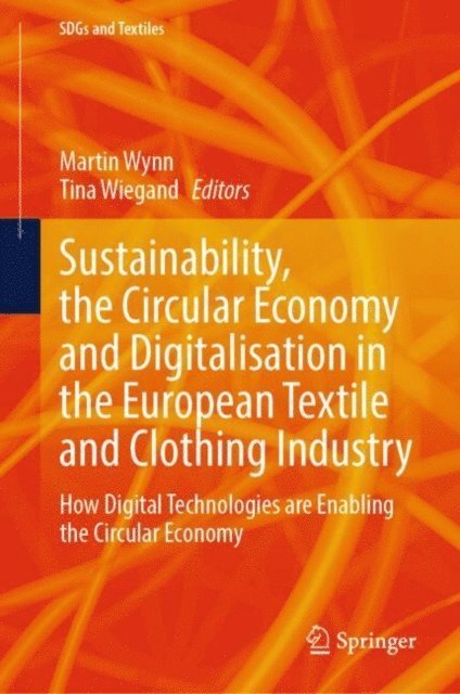 Tina Wiegand, Martin Wynn - Sustainability, the Circular Economy and Digitalisation in the European Textile and Clothing Industry, E-bok
