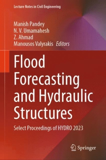 Manousos Valyrakis, Z. Ahmad, N. V. Umamahesh, Manish Pandey - Flood Forecasting and Hydraulic Structures, E-bok