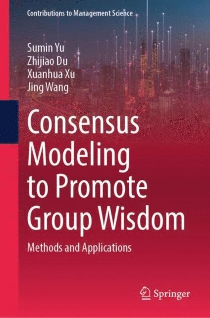 Jing Wang, Xuanhua Xu, Zhijiao Du, Sumin Yu - Consensus Modeling to Promote Group Wisdom, E-bok