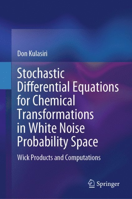 Don Kulasiri - Stochastic Differential Equations for Chemical Transformations in White Noise Probability Space, E-bok