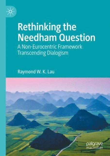 Raymond W. K. Lau - Rethinking the Needham Question, E-bok