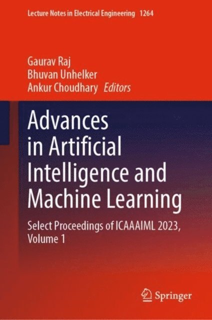 Ankur Choudhary, Bhuvan Unhelker, Gaurav Raj - Advances in Artificial Intelligence and Machine Learning, E-bok