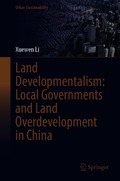 Land Developmentalism: Local Governments and Land Overdevelopment in China