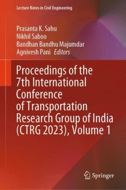 Agnivesh Pani, Bandhan Bandhu Majumdar, Nikhil Saboo, Prasanta K. Sahu - Proceedings of the 7th International Conference of Transportation Research Group of India (CTRG 2023), Volume 1, E-bok