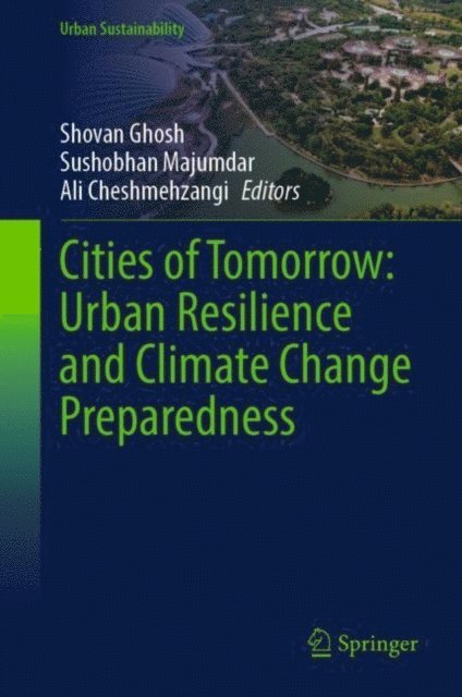 Ali Cheshmehzangi, Sushobhan Majumdar, Shovan Ghosh - Cities of Tomorrow: Urban Resilience and Climate Change Preparedness, E-bok