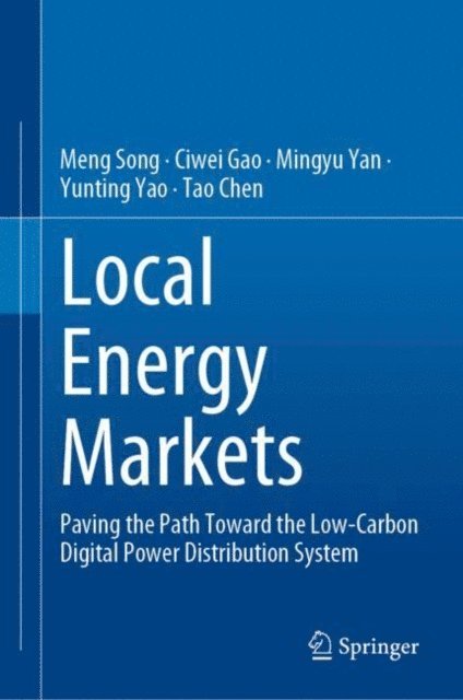 Tao Chen, Yunting Yao, Mingyu Yan, Ciwei Gao, Meng Song - Local Energy Markets, E-bok