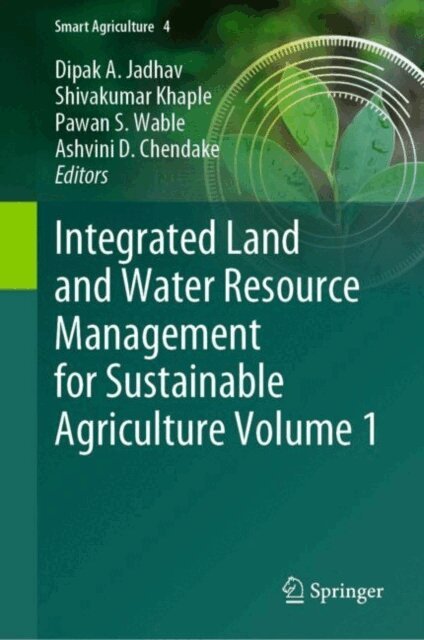 Ashvini D. Chendake, Pawan S. Wable, Shivakumar Khaple, Dipak A. Jadhav - Integrated Land and Water Resource Management for Sustainable Agriculture Volume 1, E-bok