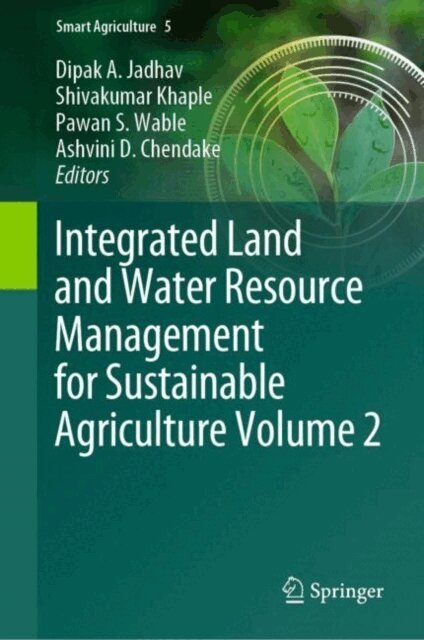 Ashvini D. Chendake, Pawan S. Wable, Shivakumar Khaple, Dipak A. Jadhav - Integrated Land and Water Resource Management for Sustainable Agriculture Volume 2, E-bok