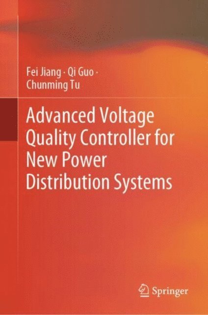 Chunming Tu, Qi Guo, Fei Jiang - Advanced Voltage Quality Controller for New Power Distribution Systems, E-bok