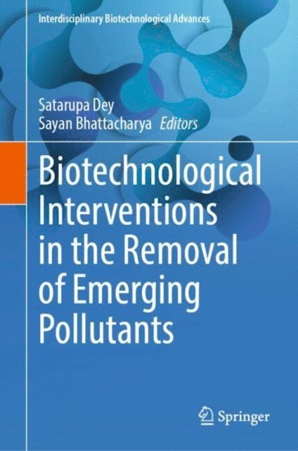 Sayan Bhattacharya, Satarupa Dey - Biotechnological Interventions in the Removal of Emerging Pollutants, E-bok