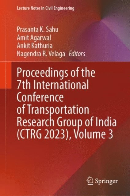 Nagendra R. Velaga, Ankit Kathuria, Amit Agarwal, Prasanta K. Sahu - Proceedings of the 7th International Conference of Transportation Research Group of India (CTRG 2023), Volume 3, E-bok