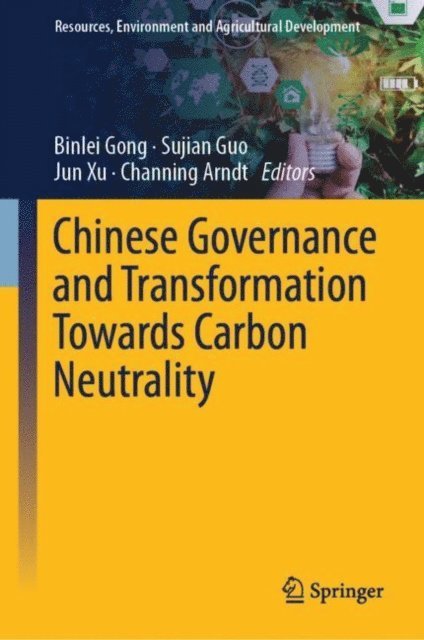 Channing Arndt, Jun Xu, Sujian Guo, Binlei Gong - Chinese Governance and Transformation Towards Carbon Neutrality, E-bok