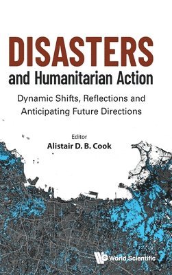 Cook Alistair D B, Alistair D B Cook - DISASTERS AND HUMANITARIAN ACTION: DYNAMIC SHIFTS, REFLECTIONS AND ANTICIPATING FUTURE DIRECTIONS, Inbunden. Tillgänglighet: Lägg i varukorg