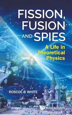 Roscoe B White - FISSION, FUSION AND SPIES: A LIFE IN THEORETICAL PHYSICS, Inbunden. Tillgänglighet: Lägg i varukorg